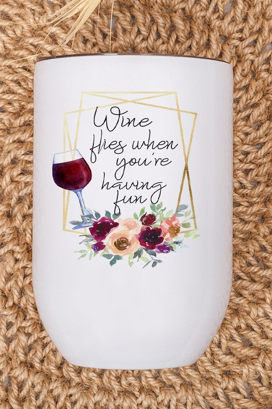 Wine Flies When You're Having Fun Wine Tumbler