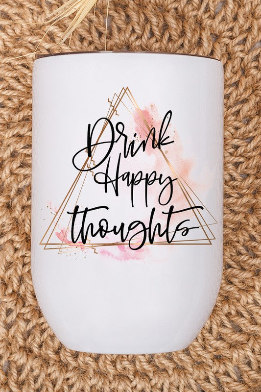 Drink Happy Thoughts Graphic Wine Tumbler